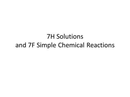 7H Solutions and 7F Simple Chemical Reactions. Solutions vocabulary When you mix salt and water to get salty water. Which substance is the Solute? Solvent?