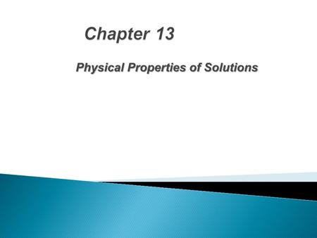 Physical Properties of Solutions.  Homogeneous mixtures: ◦ Solutions – ions or molecules (small particles) ◦ Colloids – larger particles but still uniform.