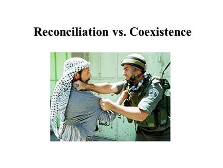 Reconciliation vs. Coexistence. John Paul Lederach Strategies for Co-existence and Reconciliation 1.Top-down From the inside From the outside 2.Lateral.