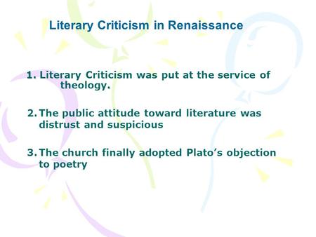 1.. 1. Literary Criticism was put at the service of theology. 2.The public attitude toward literature was distrust and suspicious 3.The church finally.