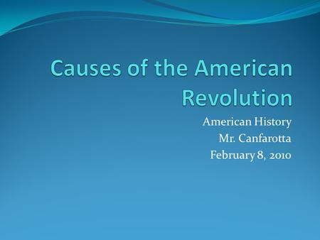 American History Mr. Canfarotta February 8, 2010.