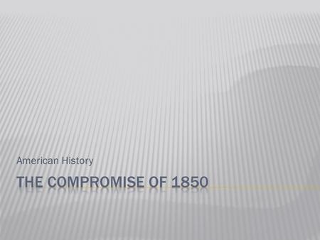 American History.  California applies for statehood as a free state  Equal balance between slave states and free states is threatened  Southern slave.