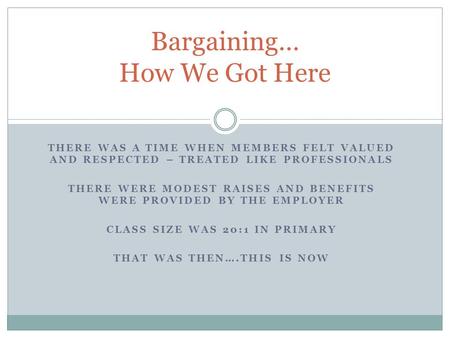 THERE WAS A TIME WHEN MEMBERS FELT VALUED AND RESPECTED – TREATED LIKE PROFESSIONALS THERE WERE MODEST RAISES AND BENEFITS WERE PROVIDED BY THE EMPLOYER.