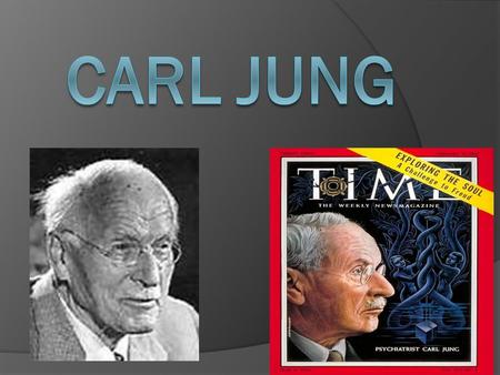 Early Life  Born in 1875  His mother was prone to depression and Carl feared her – led to distrust of women's mental state  Developed fear of education.