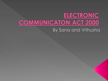  The act contributes in making UK the best and safest place to electronic commerce.  Aims to build confidence in electronic communications.  Creates.