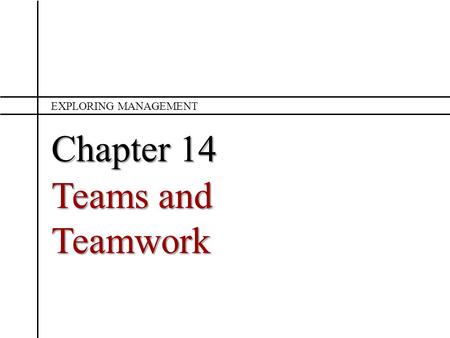 Exploring Management Chapter 14 Teams and Teamwork.