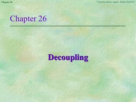 © Goodwin, Graebe, Salgado, Prentice Hall 2000 Chapter 26 Decoupling.