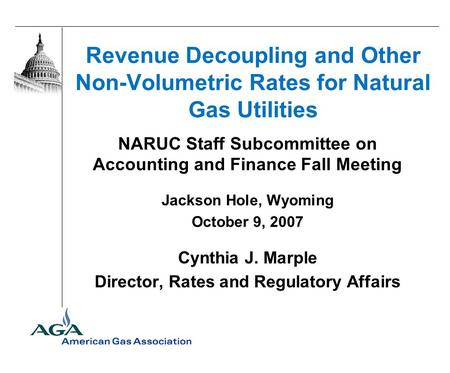 Revenue Decoupling and Other Non-Volumetric Rates for Natural Gas Utilities NARUC Staff Subcommittee on Accounting and Finance Fall Meeting Jackson Hole,