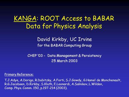 KANGA: ROOT Access to BABAR Data for Physics Analysis David Kirkby, UC Irvine for the BABAR Computing Group CHEP ‘03 - Data Management & Persistency 25.