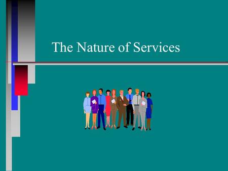 The Nature of Services. Proportion of Goods and Services in Purchase Bundle Goods Services 100% 75 50 25 0 25 50 75 100% Self-service gasoline……………. Personal.