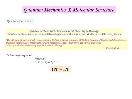 Quantum Mechanics & Molecular Structure Quantum Mechanics : Quantum mechanics is the foundation of all chemistry and biology. Statistical mechanics rests.