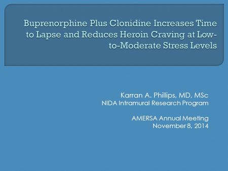 Karran A. Phillips, MD, MSc NIDA Intramural Research Program AMERSA Annual Meeting November 8, 2014.