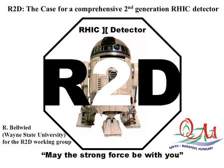 1 R2D: The Case for a comprehensive 2 nd generation RHIC detector R. Bellwied (Wayne State University) for the R2D working group.