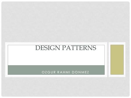 DESIGN PATTERNS OZGUR RAHMI DONMEZ.