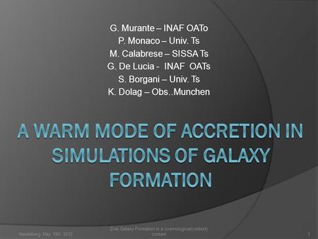 G. Murante – INAF OATo P. Monaco – Univ. Ts M. Calabrese – SISSA Ts G. De Lucia - INAF OATs S. Borgani – Univ. Ts K. Dolag – Obs..Munchen Heidelberg, May.