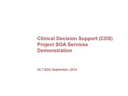 Clinical Decision Support (CDS) Project SOA Services Demonstration HL7 SOA September, 2014.