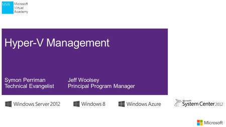 Microsoft Virtual Academy. Microsoft Virtual Academy First HalfSecond Half (01) Introduction to Microsoft Virtualization(05) Hyper-V Management (02) Hyper-V.