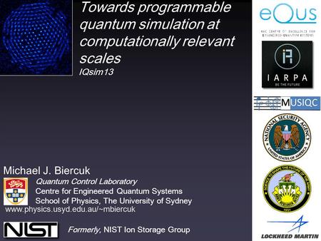 Michael J. Biercuk Quantum Control Laboratory Centre for Engineered Quantum Systems School of Physics, The University of Sydney Formerly, NIST Ion Storage.