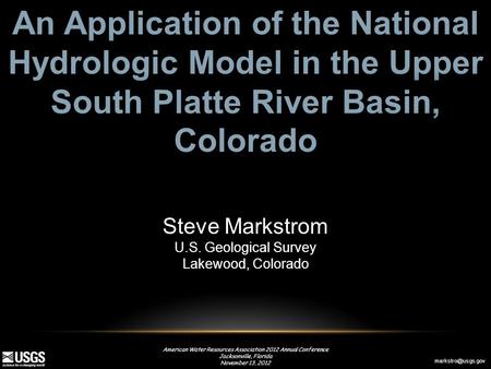 American Water Resources Association 2012 Annual Conference Jacksonville, Florida November 13, 2012 Steve Markstrom U.S. Geological Survey.