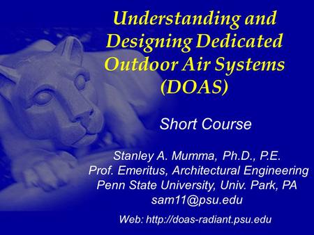 1 Stanley A. Mumma, Ph.D., P.E. Prof. Emeritus, Architectural Engineering Penn State University, Univ. Park, PA Web: