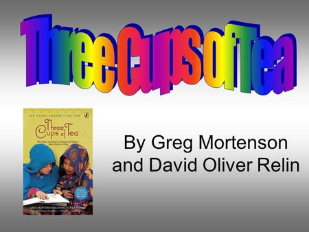 By Greg Mortenson and David Oliver Relin. Summary This book is about this guy named Greg Mortenson that climbs a mountain in honor of his sister. While.