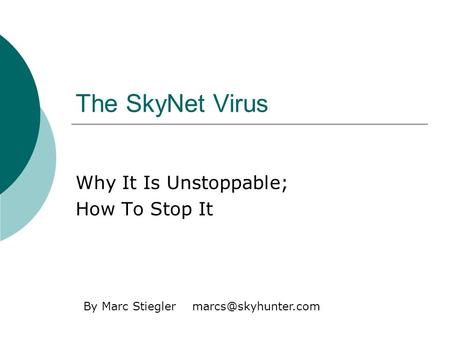 The SkyNet Virus Why It Is Unstoppable; How To Stop It By Marc Stiegler