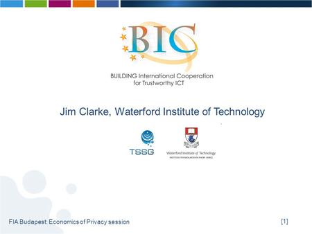 [1] FIA Budapest: Economics of Privacy session Jim Clarke, Waterford Institute of Technology.