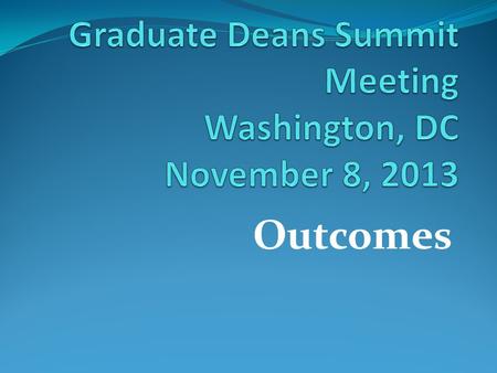 Outcomes. Structure of the Summit Meeting Purpose: To bring together HBCU graduate deans and black graduate deans from PWIs for forthright discussions.