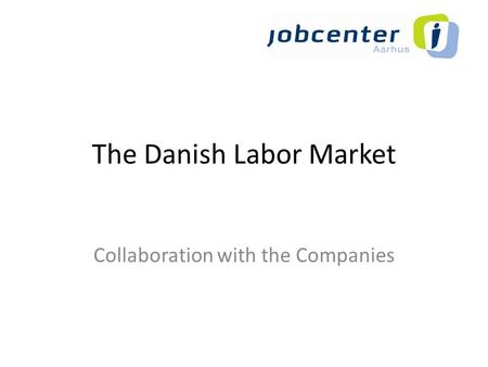 The Danish Labor Market Collaboration with the Companies.