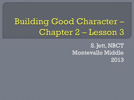 S. Jett, NBCT Montevallo Middle 2013.  Write a brief description of someone that has been a positive role model for you. (Not a celebrity or historical.