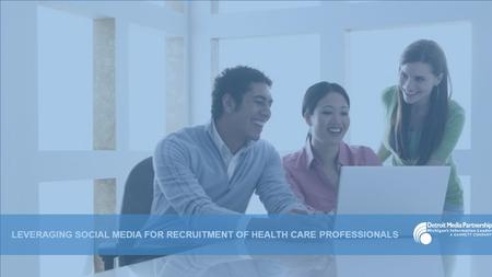 LEVERAGING SOCIAL MEDIA FOR RECRUITMENT OF HEALTH CARE PROFESSIONALS.