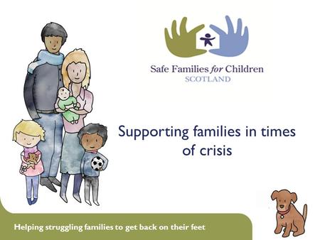 Helping struggling families to get back on their feet 1 Supporting families in times of crisis.