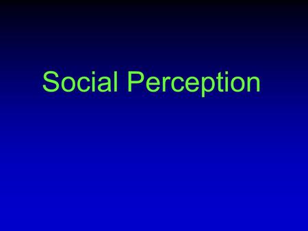 Social Perception. Non-verbal communication How people communicate, intentionally or unintentionally, without words – Facial expression – Tone of voice.