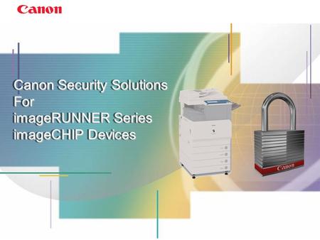 Canon Security Solutions For imageRUNNER Series imageCHIP Devices.