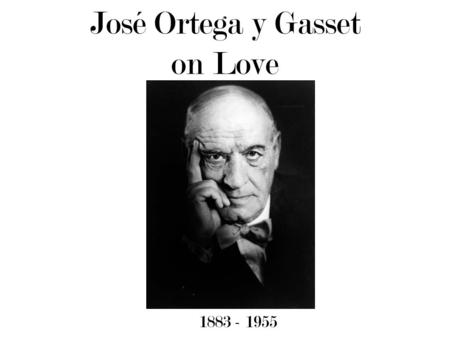 José Ortega y Gasset on Love 1883 - 1955. A Preliminary Note on the Distinction Between “Amar” and “Querer”