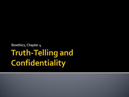 Bioethics, Chapter 4. Truthfulness can be specified by two hypothetical commands:  If you communicate, do not lie (refusing to communicate is not lying)