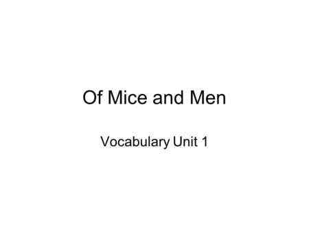 Of Mice and Men Vocabulary Unit 1. 1. Recumbent Lying down, a position of comfort I was recumbent on the couch as I watched the movie.