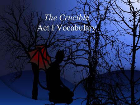 The Crucible Act I Vocabulary. 1. Predilection (N). –a tendency to think favorably of something in particular 2. Parochial (Adj.) –of or pertaining to.