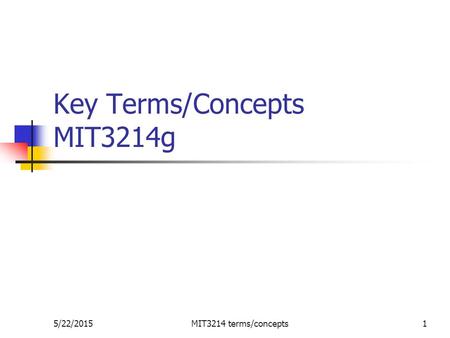 5/22/2015MIT3214 terms/concepts1 Key Terms/Concepts MIT3214g.