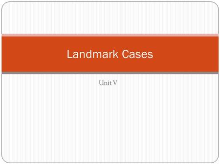 Unit V Landmark Cases Activism vs. Restraint Judicial Activism: Deciding a case based on what one believes to be the “Spirit” of the Constitution. Willing.