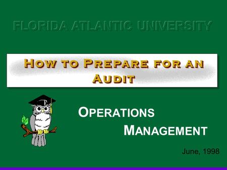 How to Prepare for an Audit O PERATIONS M ANAGEMENT June, 1998.