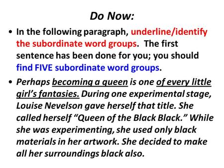 Do Now: In the following paragraph, underline/identify the subordinate word groups. The first sentence has been done for you; you should find FIVE subordinate.