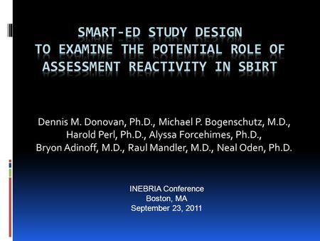 Dennis M. Donovan, Ph.D., Michael P. Bogenschutz, M.D., Harold Perl, Ph.D., Alyssa Forcehimes, Ph.D., Bryon Adinoff, M.D., Raul Mandler, M.D., Neal Oden,