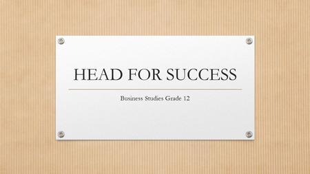 HEAD FOR SUCCESS Business Studies Grade 12. TERM 1 Topic 1: Impact of recent legislation on business – response to demands for redress and equity.