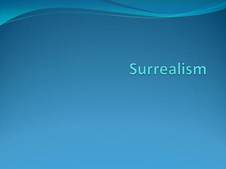 Sur - re - al - ism - a style of art and literature developed in the 20th century, stressing the subconscious or non-rational significance of imagery.