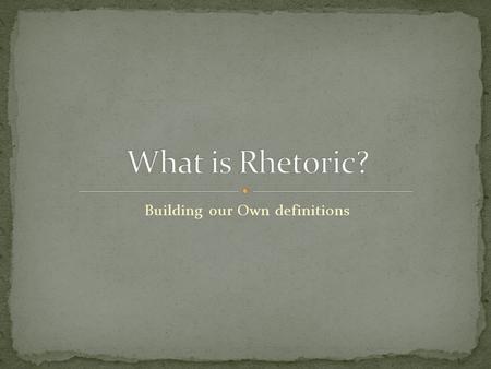 Building our Own definitions. You need to convince one of your parents to allow you to do something they normally would NEVER let you do. Take a few minutes.