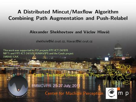 This work was supported bu EU projects FP7-ICT-247870 NIFTi and FP7-ICT-247525 HUMAVIPS and the Czech project 1M0567 CAK 25-27 July, 2011 EMMCVPR Center.