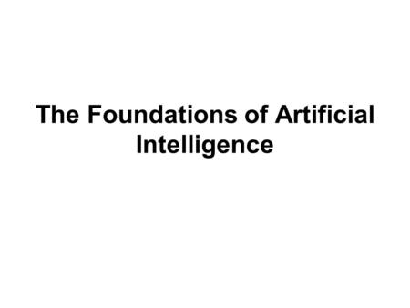 The Foundations of Artificial Intelligence. Our Working Definition of AI Artificial intelligence is the study of how to make computers do things that.