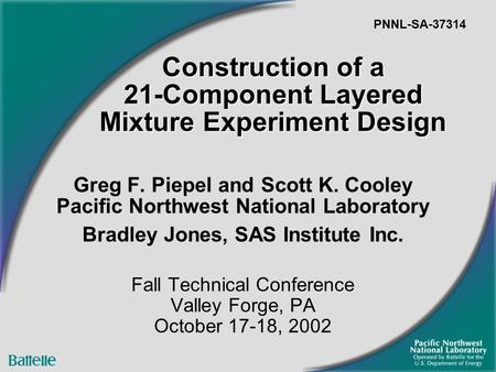 Construction of a 21-Component Layered Mixture Experiment Design Greg F. Piepel and Scott K. Cooley Pacific Northwest National Laboratory Bradley Jones,