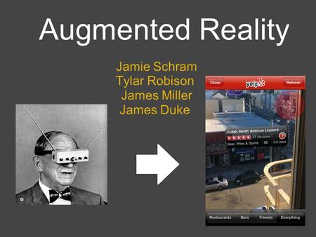 Augmented Reality Jamie Schram Tylar Robison James Miller James Duke.